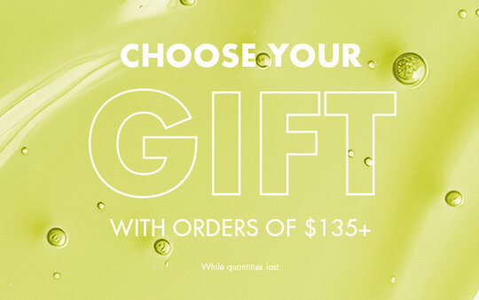 Get your exclusive gift with purchases of 135$ or more.