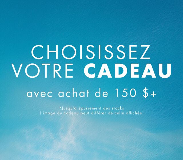 Votre cadeau gratuit des 150 $ d’achat