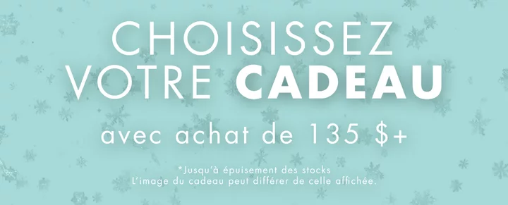 Choisissez votre cadeau avec achat de 135 $ +